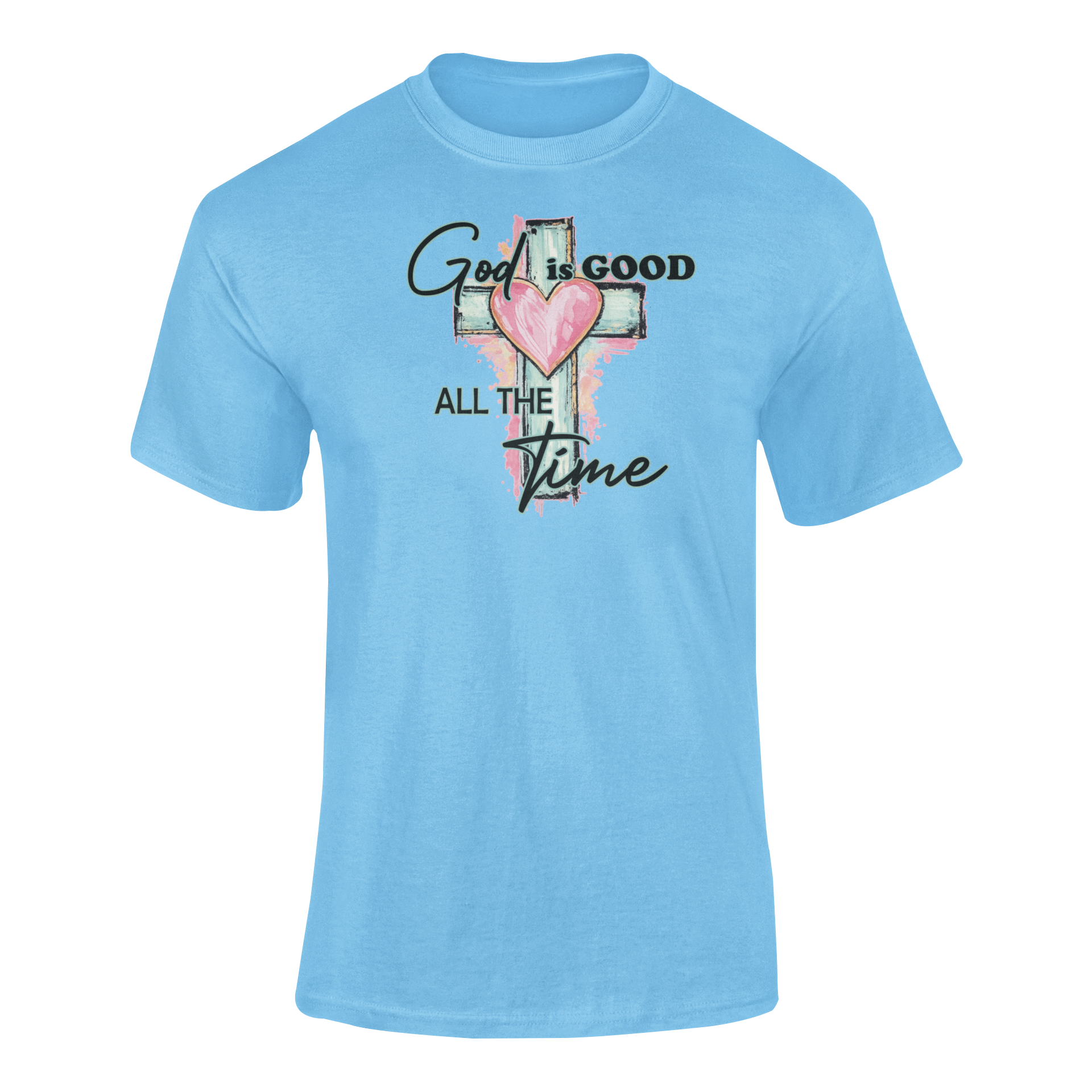 God Is Good, All The Time T-shirt