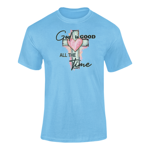 God Is Good, All The Time T-shirt