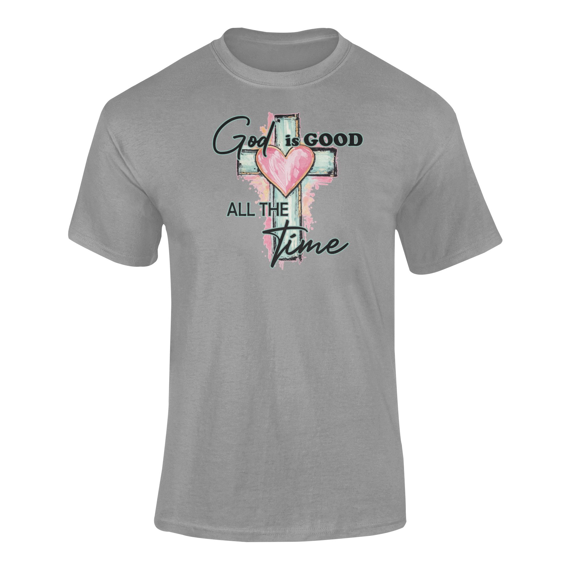 God Is Good, All The Time T-shirt